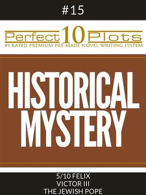 cover image of Perfect 10 Historical Mystery Plots #15-5 "FELIX &#8211; VICTOR III &#8211; THE JEWISH POPE"